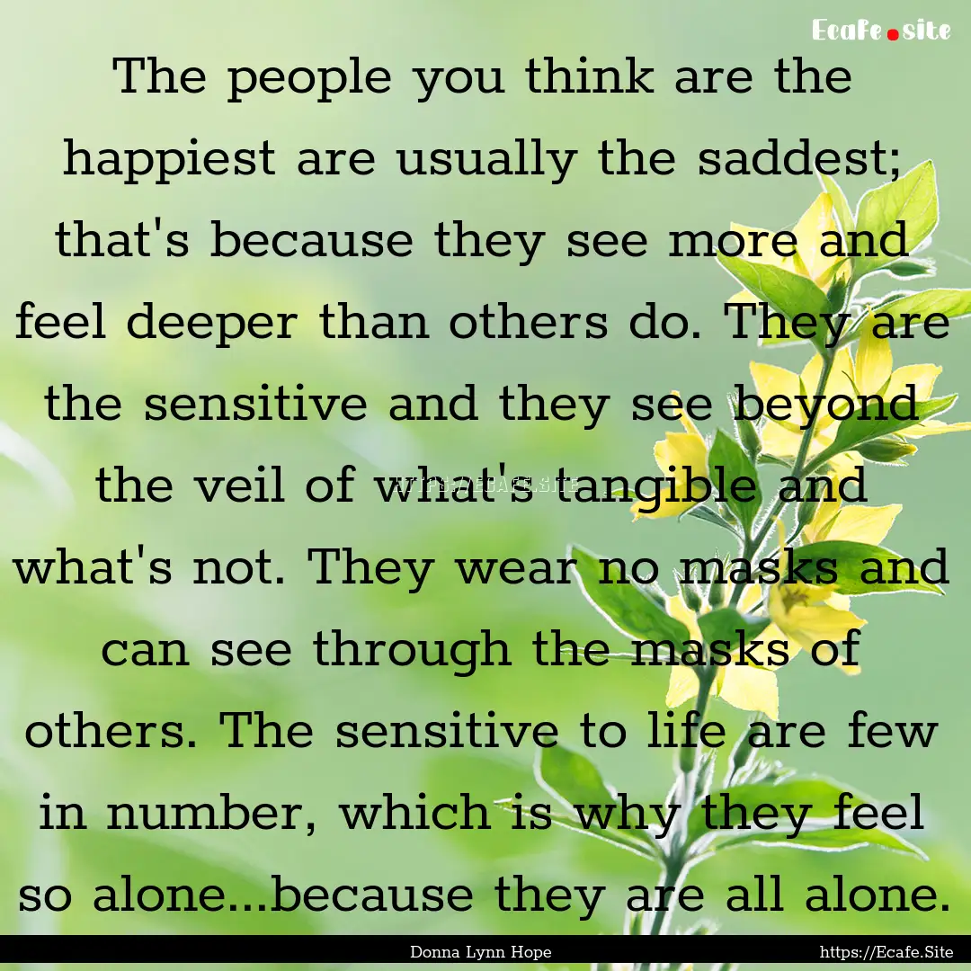 The people you think are the happiest are.... : Quote by Donna Lynn Hope