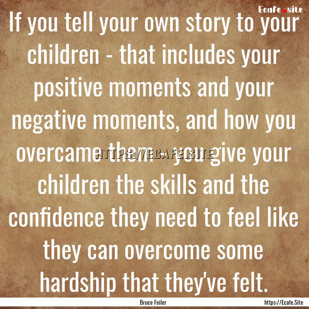 If you tell your own story to your children.... : Quote by Bruce Feiler