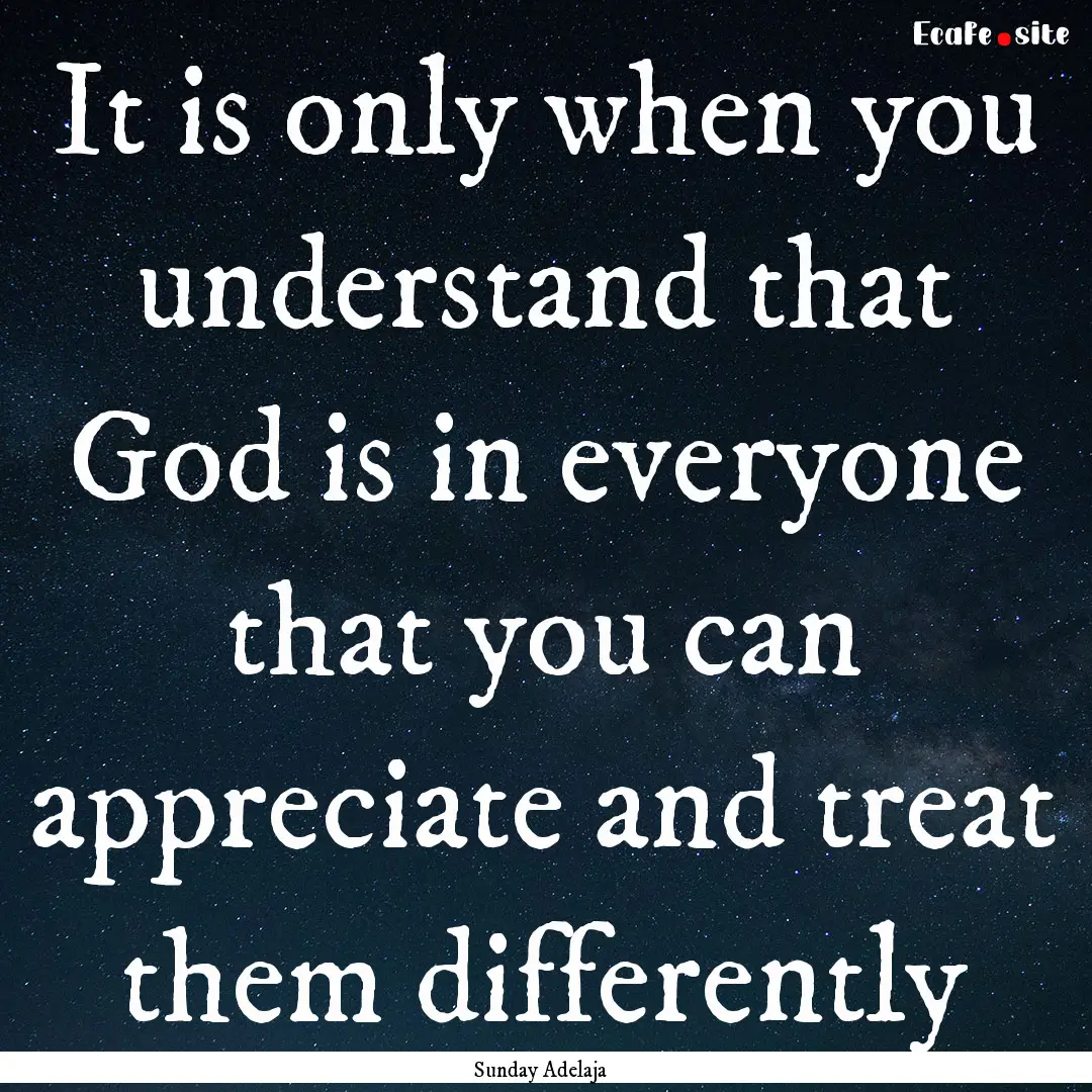 It is only when you understand that God is.... : Quote by Sunday Adelaja