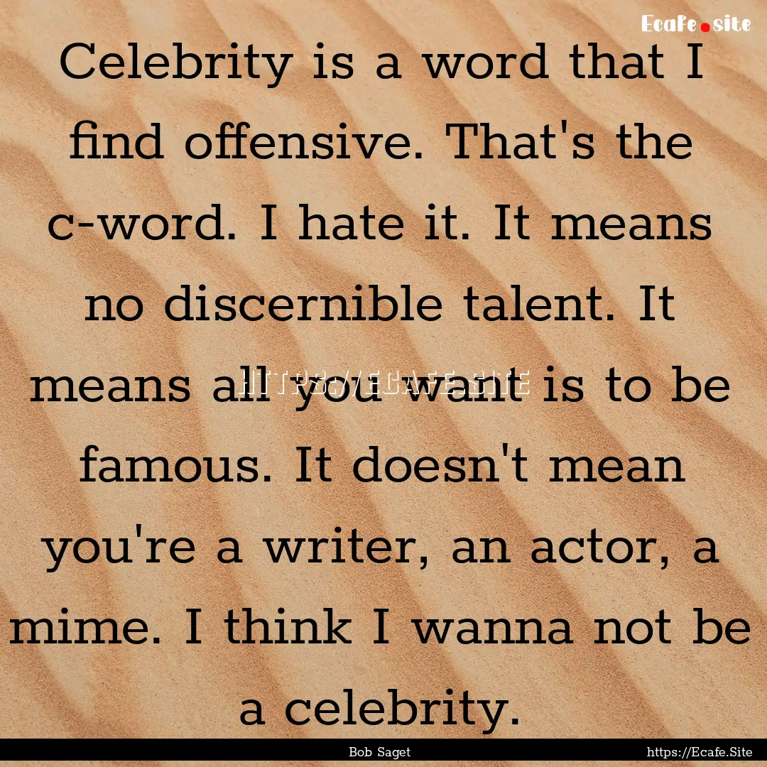 Celebrity is a word that I find offensive..... : Quote by Bob Saget