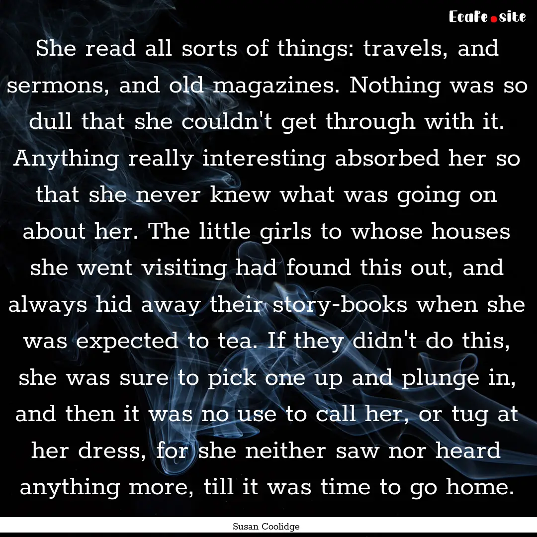 She read all sorts of things: travels, and.... : Quote by Susan Coolidge