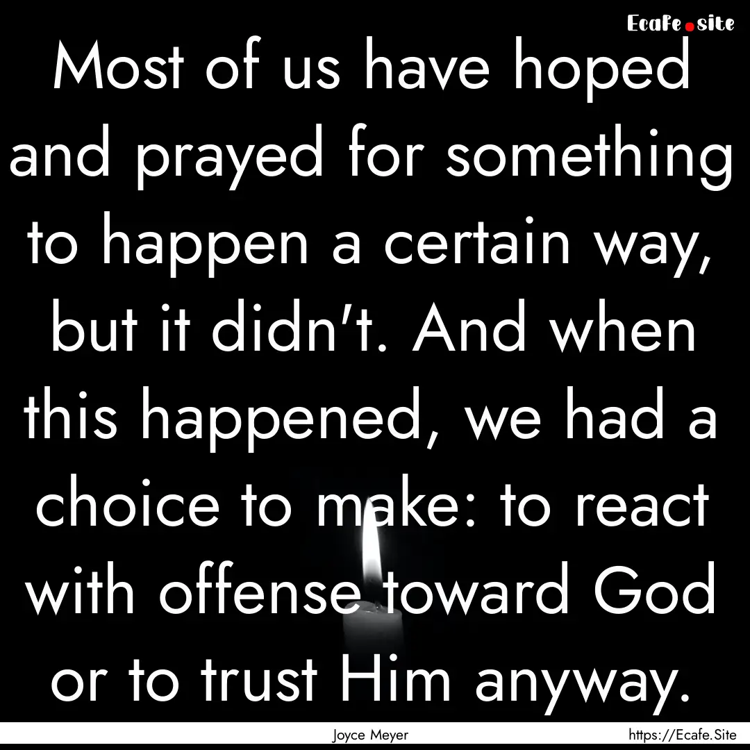 Most of us have hoped and prayed for something.... : Quote by Joyce Meyer