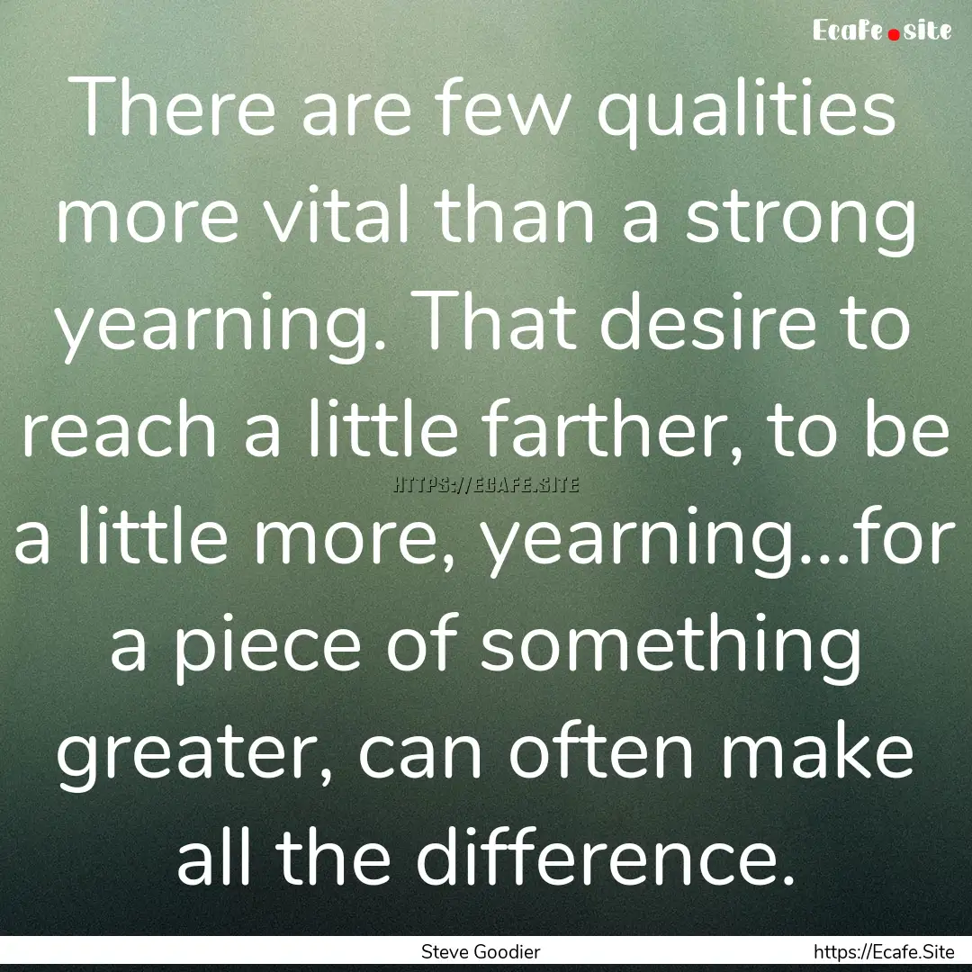 There are few qualities more vital than a.... : Quote by Steve Goodier