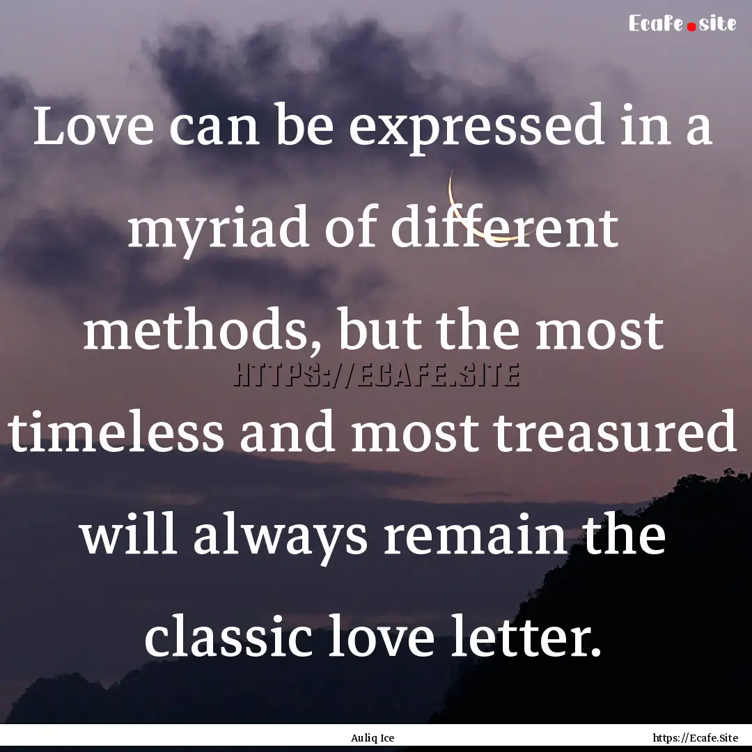 Love can be expressed in a myriad of different.... : Quote by Auliq Ice