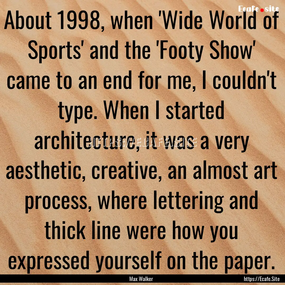 About 1998, when 'Wide World of Sports' and.... : Quote by Max Walker