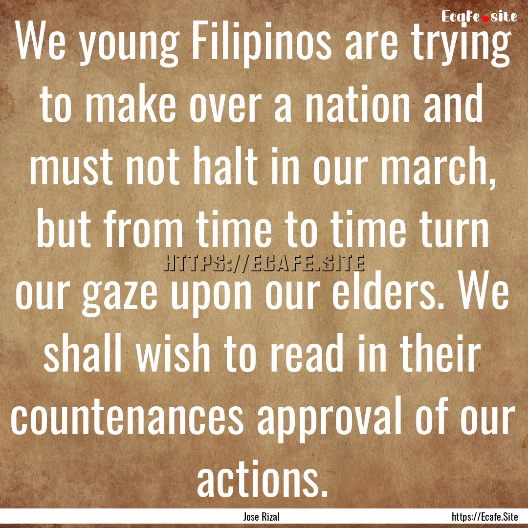 We young Filipinos are trying to make over.... : Quote by Jose Rizal