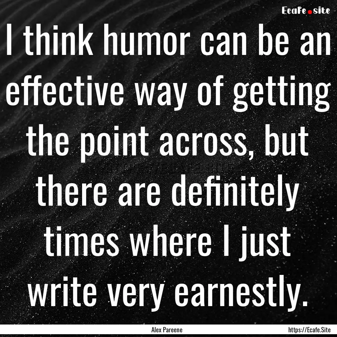 I think humor can be an effective way of.... : Quote by Alex Pareene