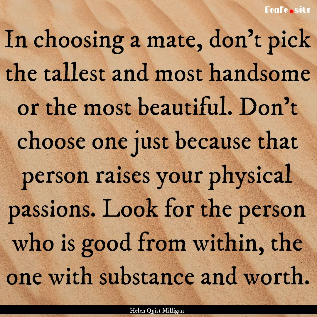 In choosing a mate, don't pick the tallest.... : Quote by Helen Quist Milligan