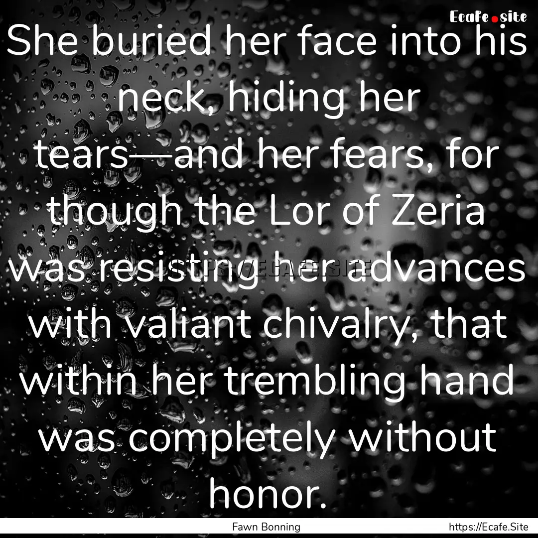 She buried her face into his neck, hiding.... : Quote by Fawn Bonning