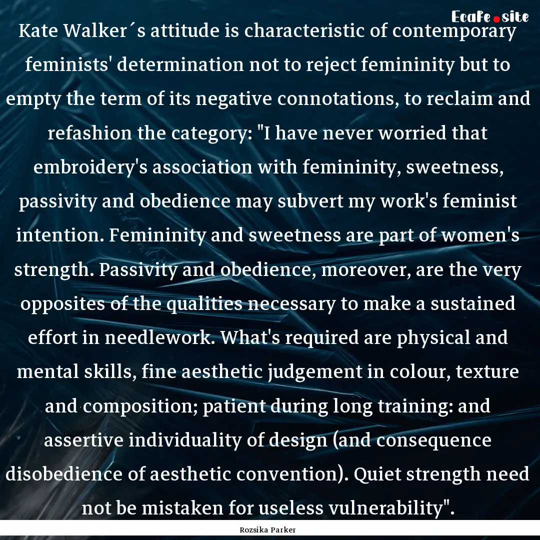 Kate Walker´s attitude is characteristic.... : Quote by Rozsika Parker