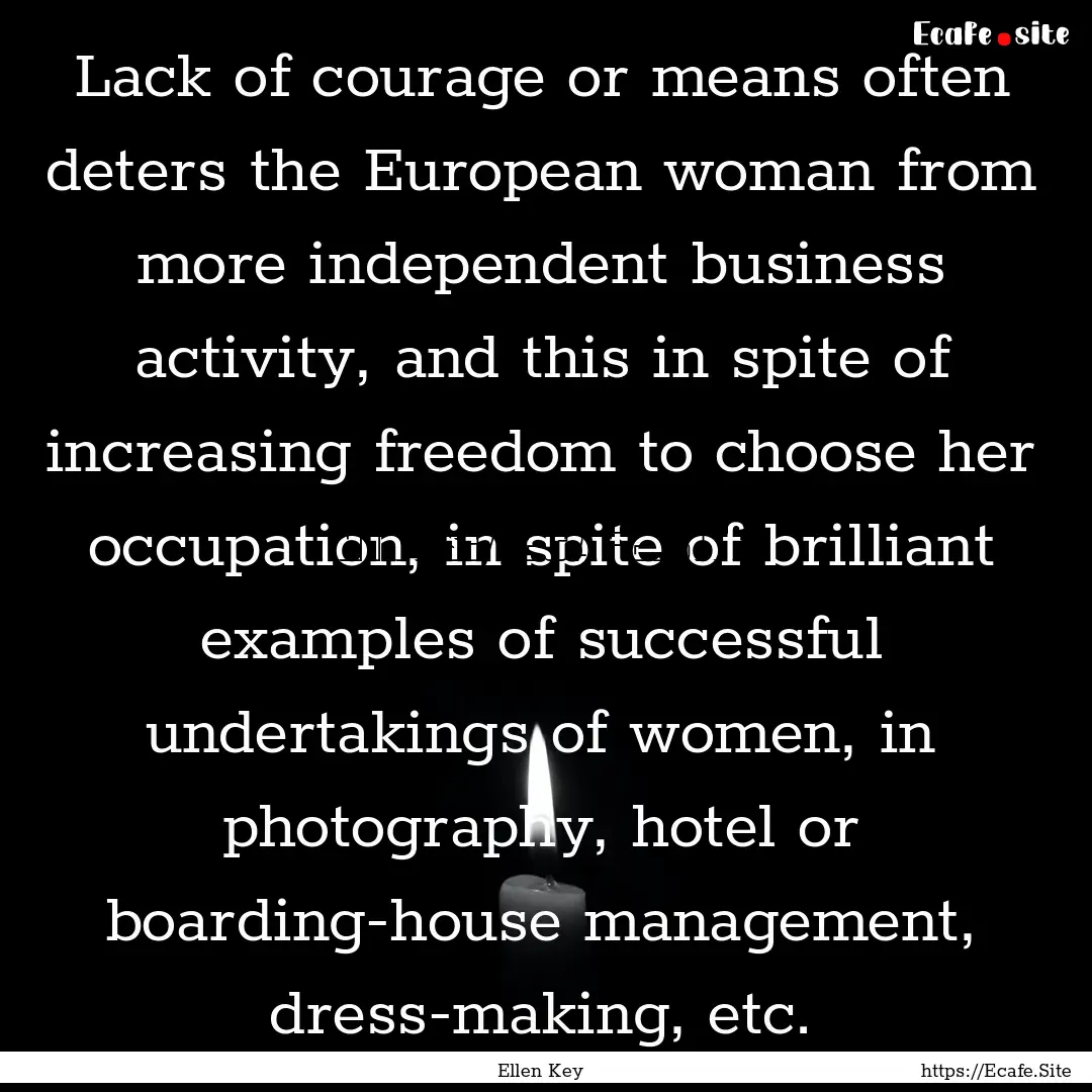 Lack of courage or means often deters the.... : Quote by Ellen Key