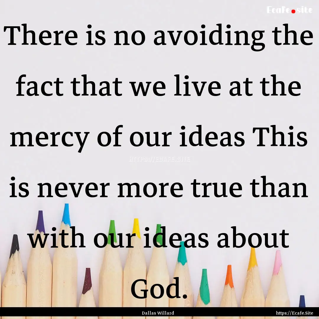 There is no avoiding the fact that we live.... : Quote by Dallas Willard