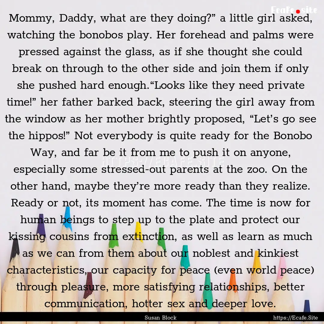 Mommy, Daddy, what are they doing?” a little.... : Quote by Susan Block