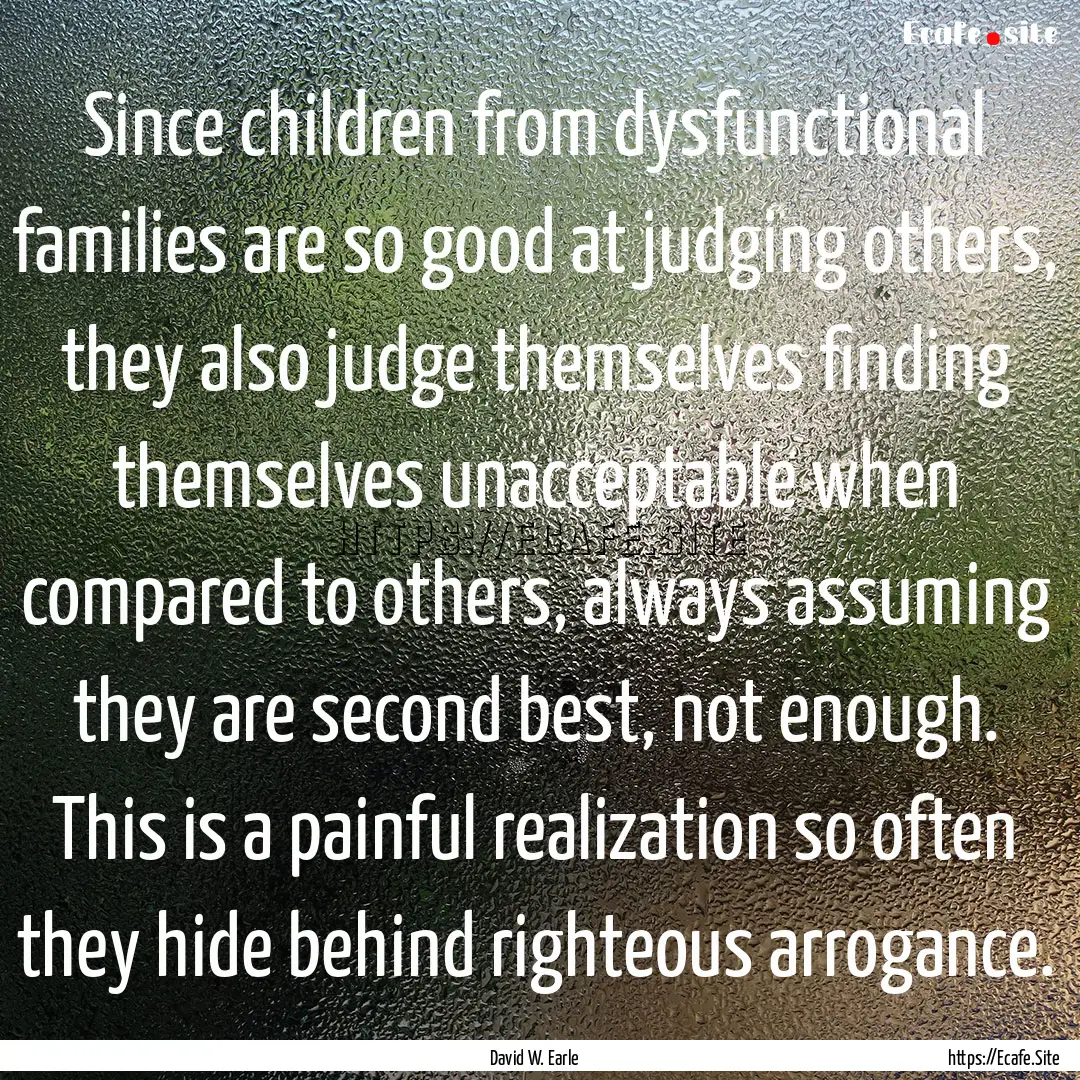 Since children from dysfunctional families.... : Quote by David W. Earle