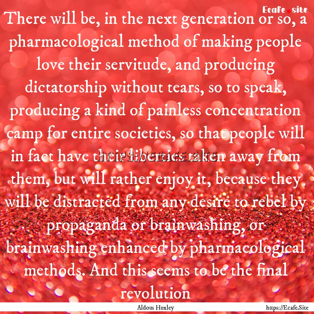 There will be, in the next generation or.... : Quote by Aldous Huxley