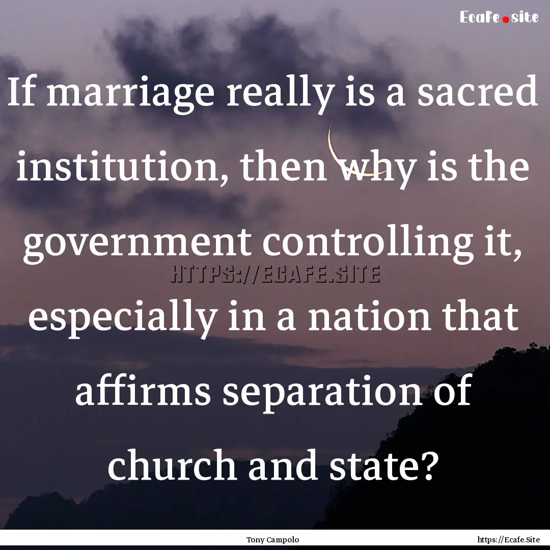 If marriage really is a sacred institution,.... : Quote by Tony Campolo