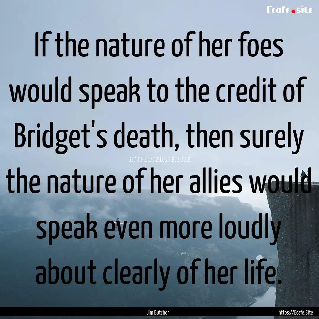 If the nature of her foes would speak to.... : Quote by Jim Butcher