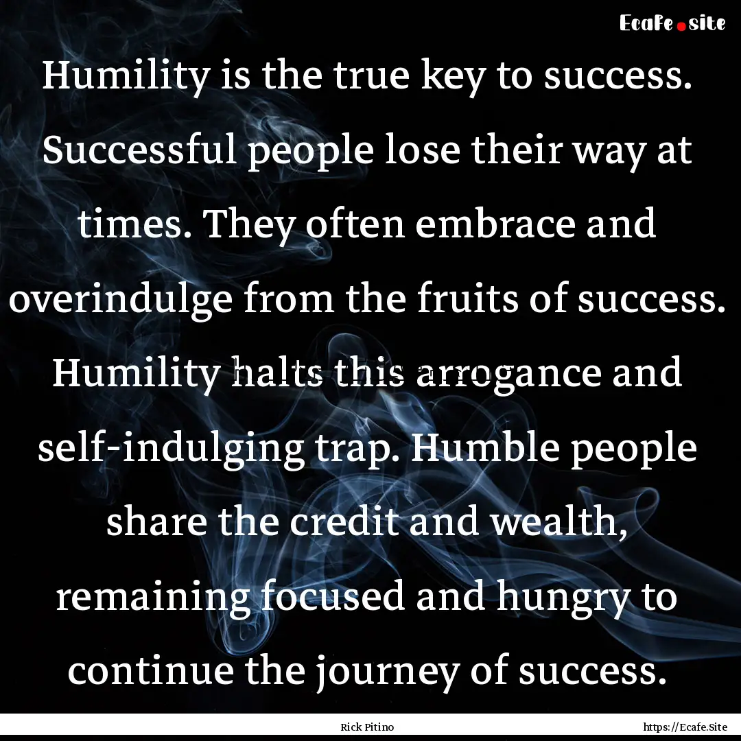 Humility is the true key to success. Successful.... : Quote by Rick Pitino