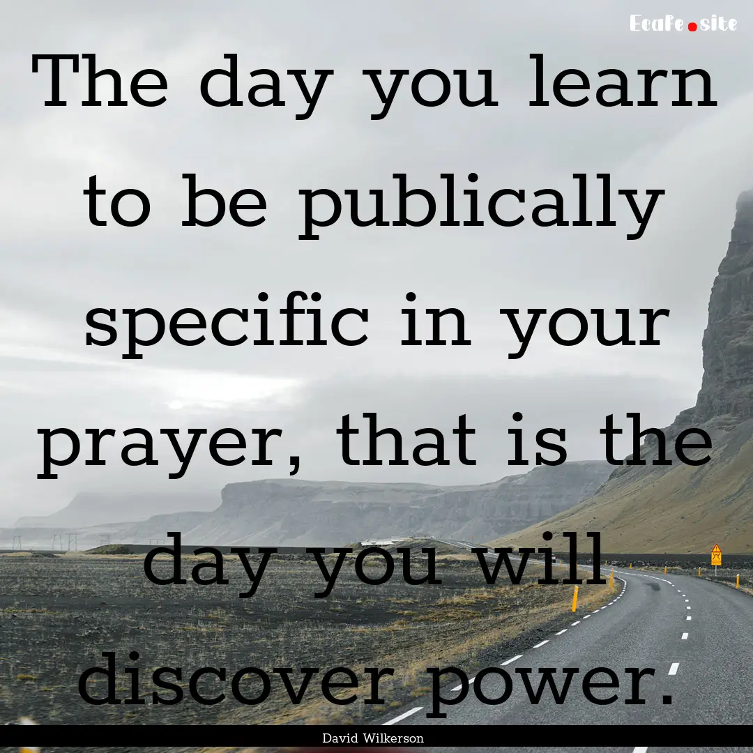 The day you learn to be publically specific.... : Quote by David Wilkerson