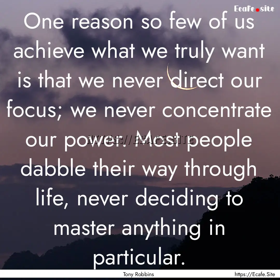 One reason so few of us achieve what we truly.... : Quote by Tony Robbins