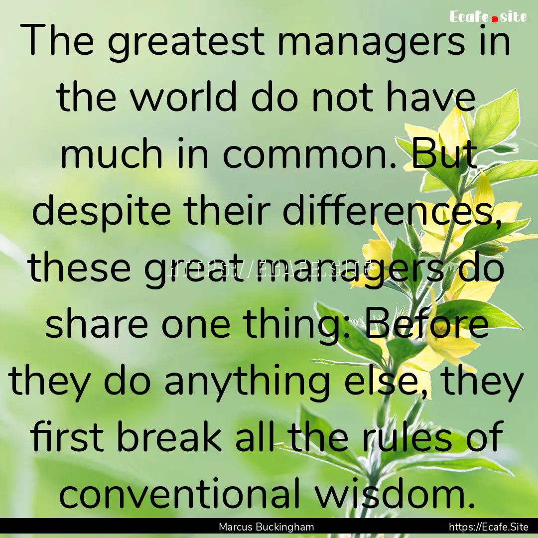 The greatest managers in the world do not.... : Quote by Marcus Buckingham