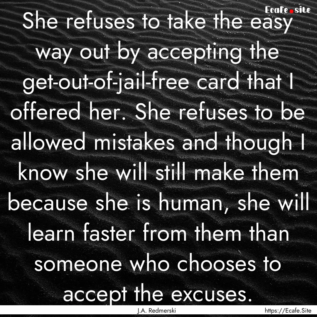 She refuses to take the easy way out by accepting.... : Quote by J.A. Redmerski