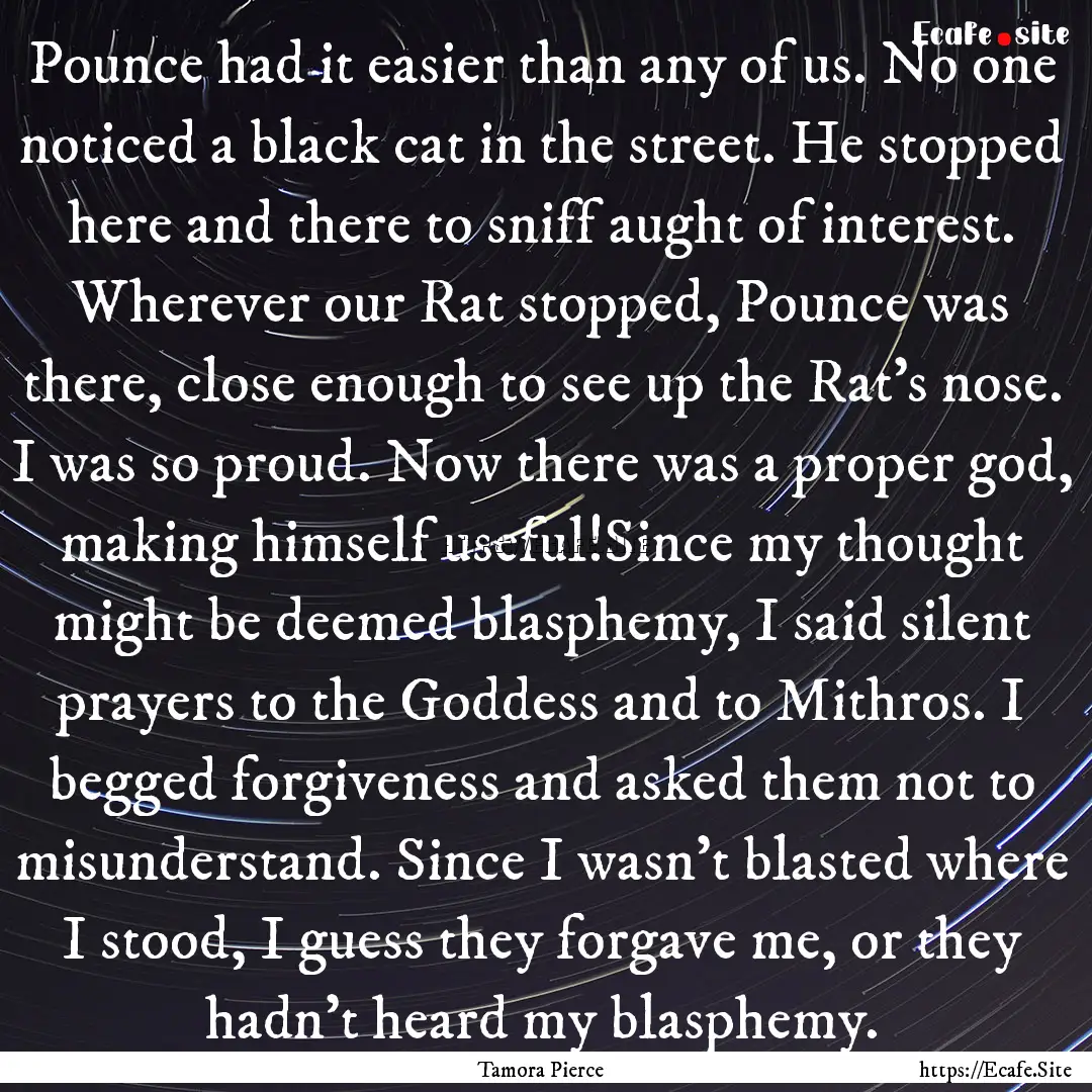 Pounce had it easier than any of us. No one.... : Quote by Tamora Pierce