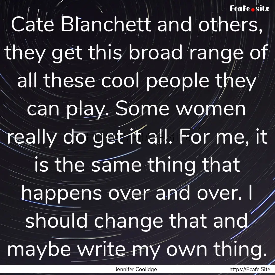 Cate Blanchett and others, they get this.... : Quote by Jennifer Coolidge