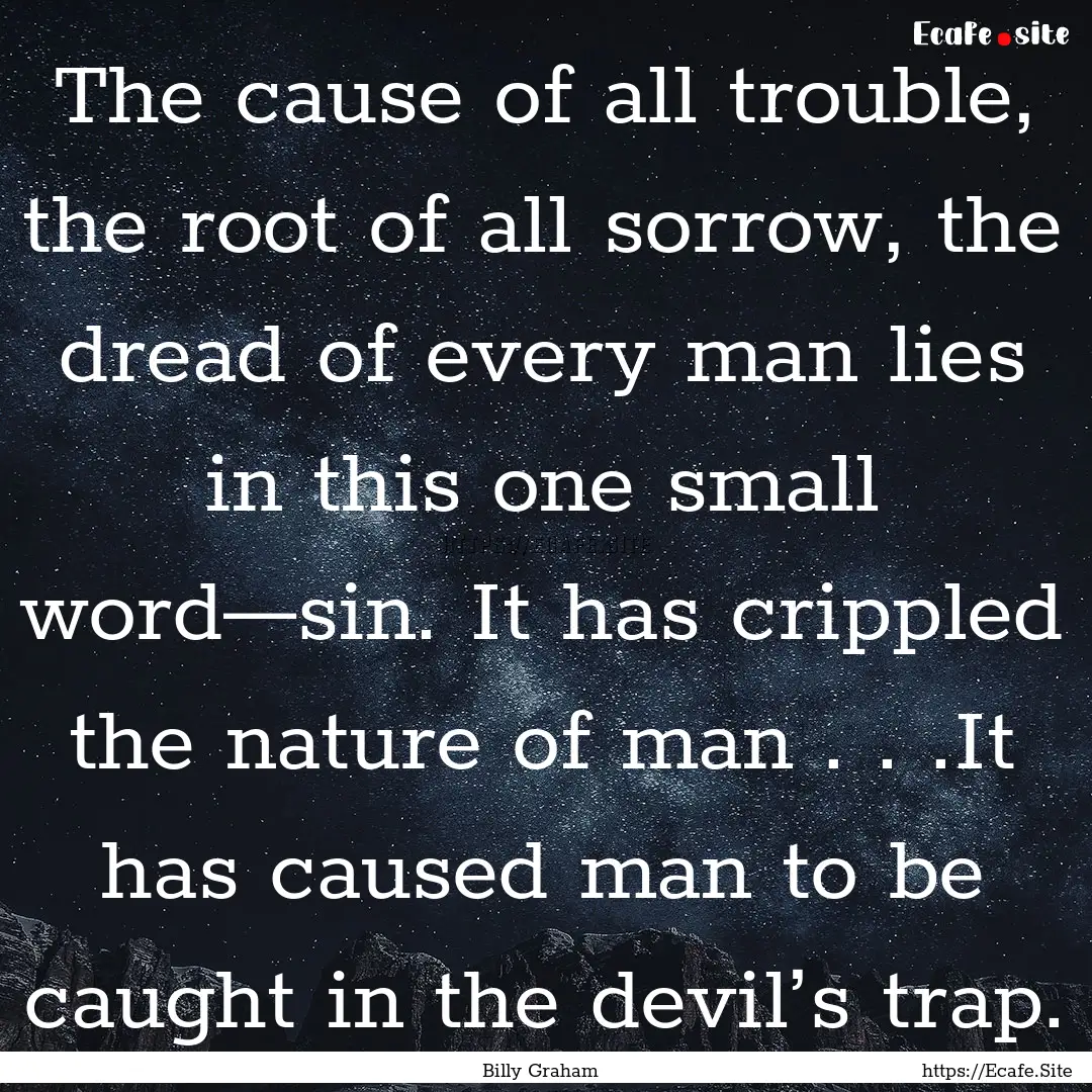 The cause of all trouble, the root of all.... : Quote by Billy Graham