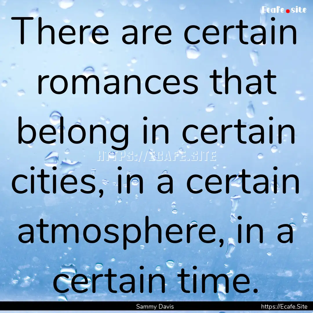 There are certain romances that belong in.... : Quote by Sammy Davis