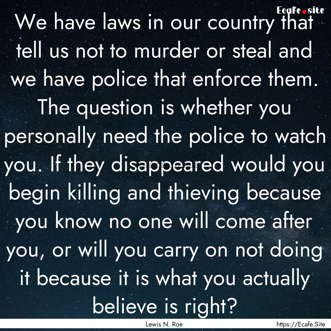 We have laws in our country that tell us.... : Quote by Lewis N. Roe