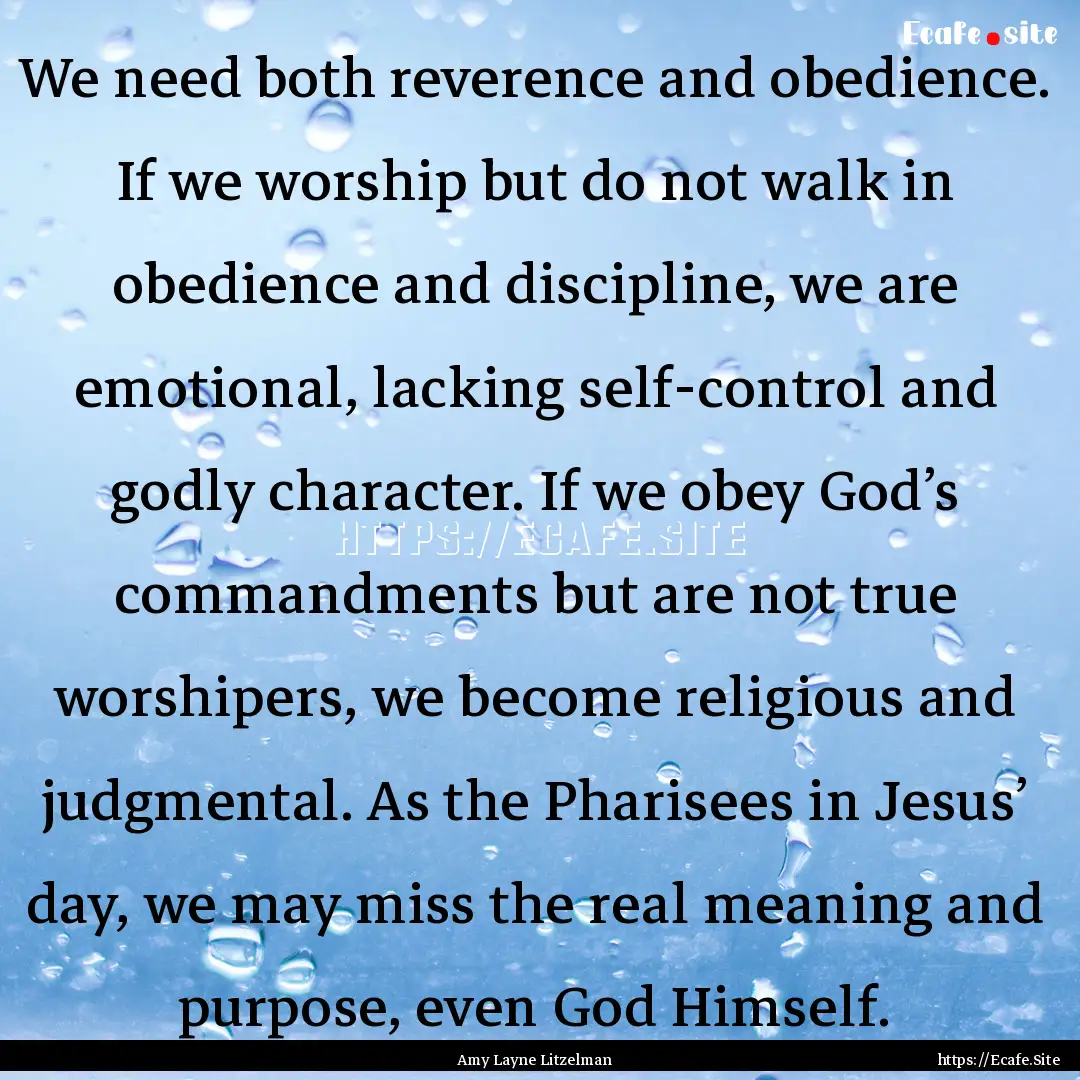 We need both reverence and obedience. If.... : Quote by Amy Layne Litzelman