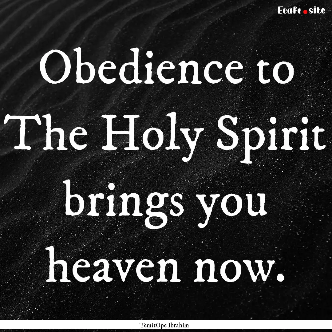 Obedience to The Holy Spirit brings you heaven.... : Quote by TemitOpe Ibrahim