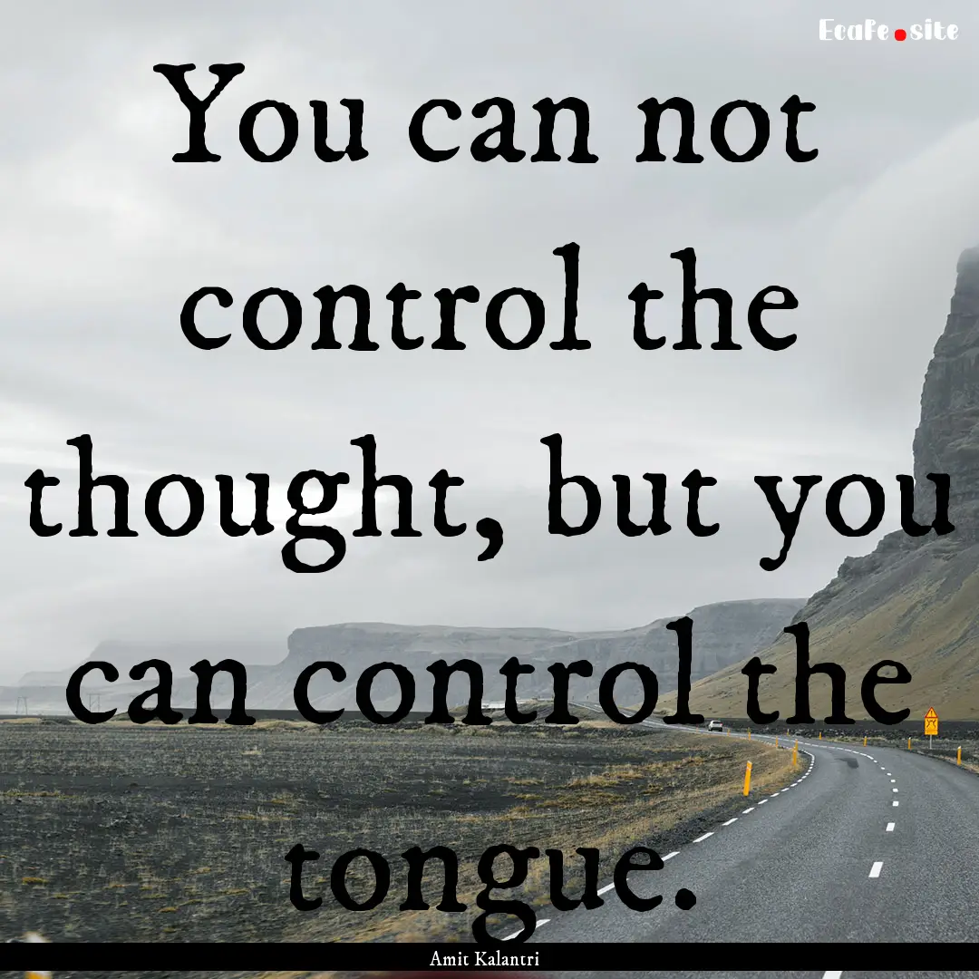 You can not control the thought, but you.... : Quote by Amit Kalantri