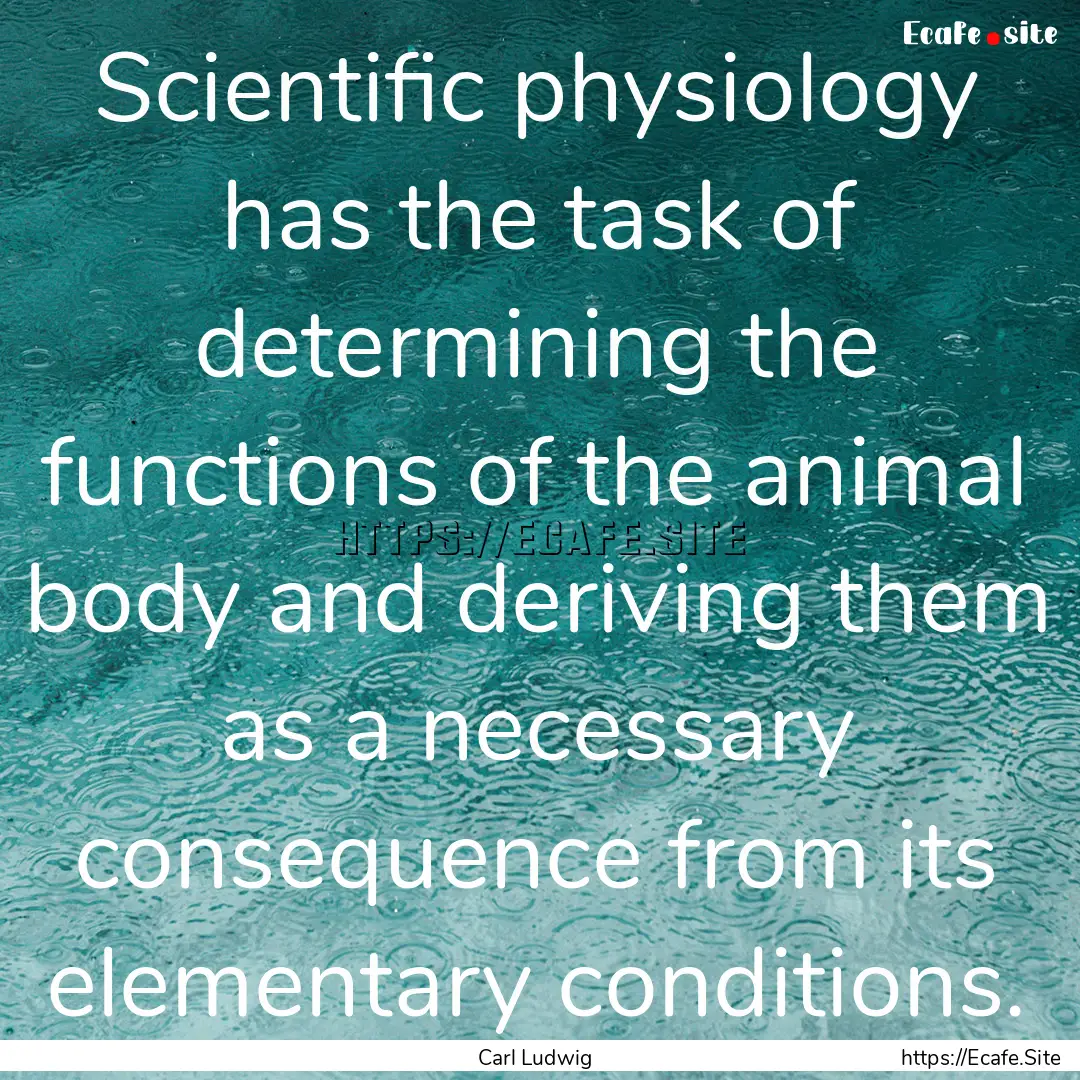 Scientific physiology has the task of determining.... : Quote by Carl Ludwig