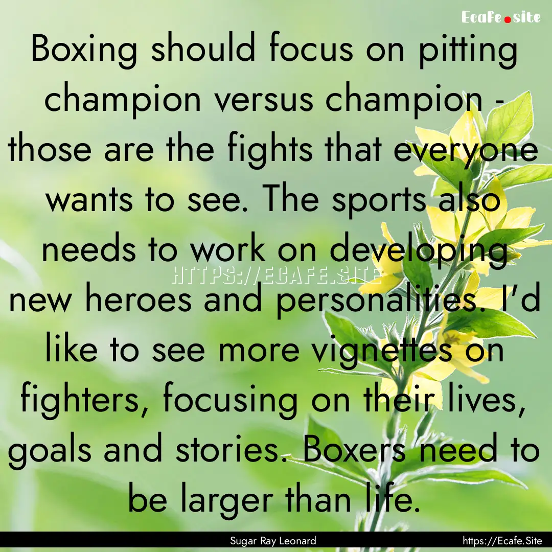 Boxing should focus on pitting champion versus.... : Quote by Sugar Ray Leonard