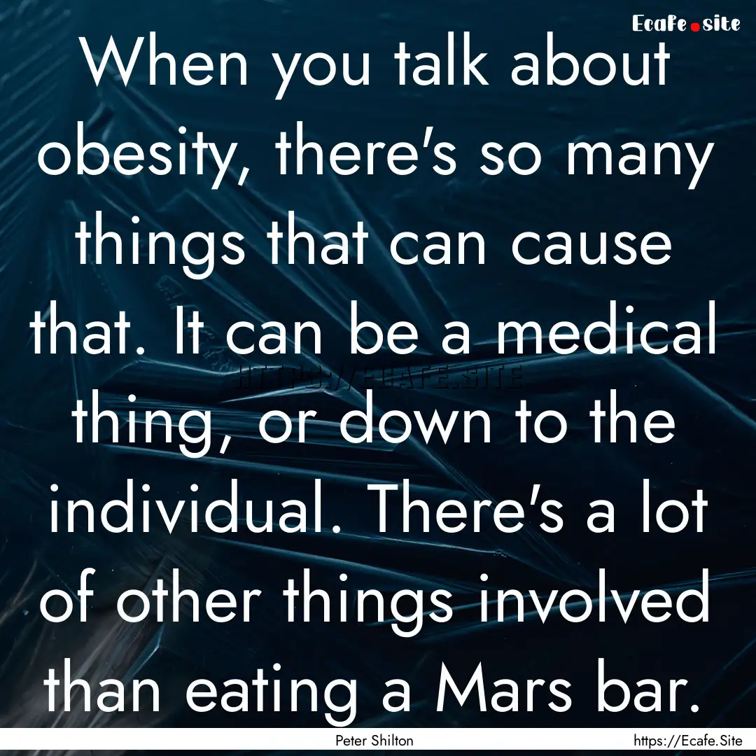 When you talk about obesity, there's so many.... : Quote by Peter Shilton