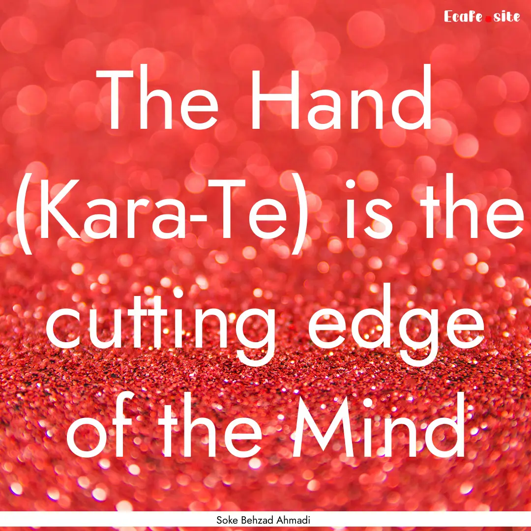 The Hand (Kara-Te) is the cutting edge of.... : Quote by Soke Behzad Ahmadi