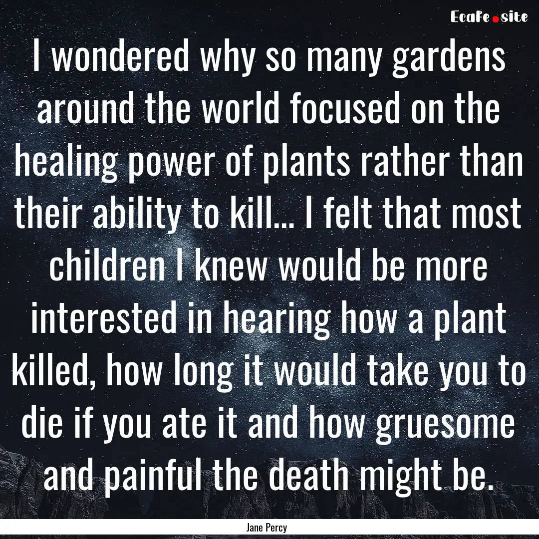 I wondered why so many gardens around the.... : Quote by Jane Percy