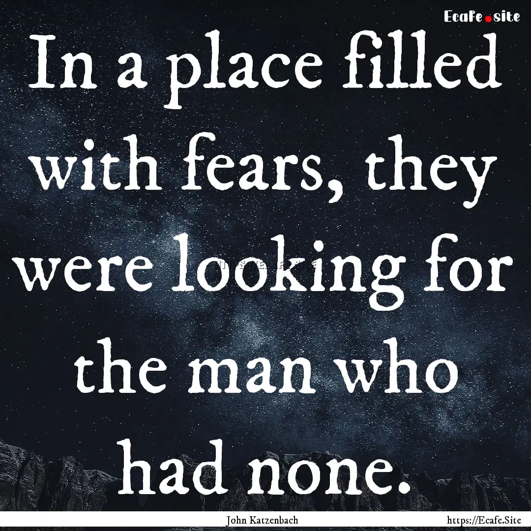 In a place filled with fears, they were looking.... : Quote by John Katzenbach