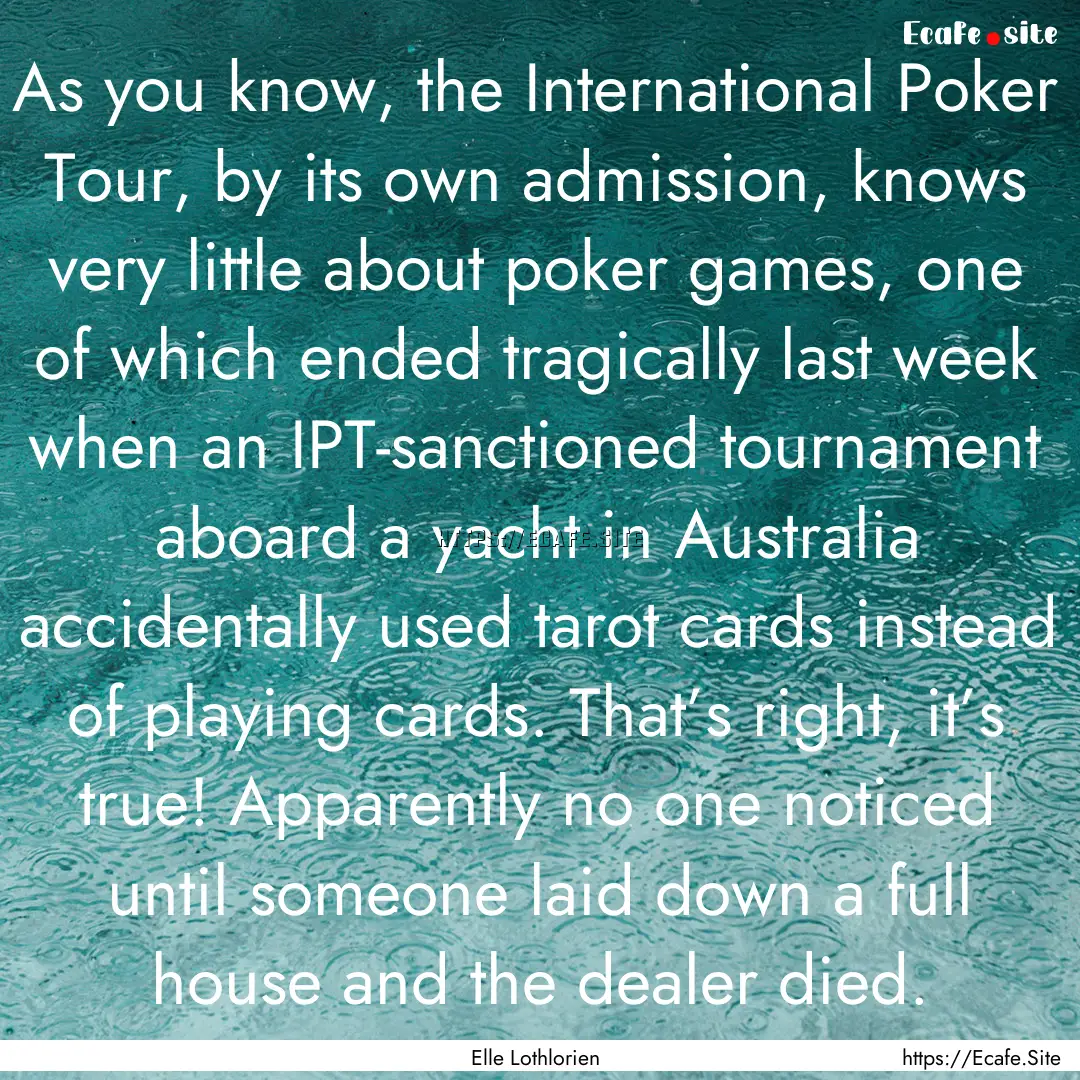 As you know, the International Poker Tour,.... : Quote by Elle Lothlorien