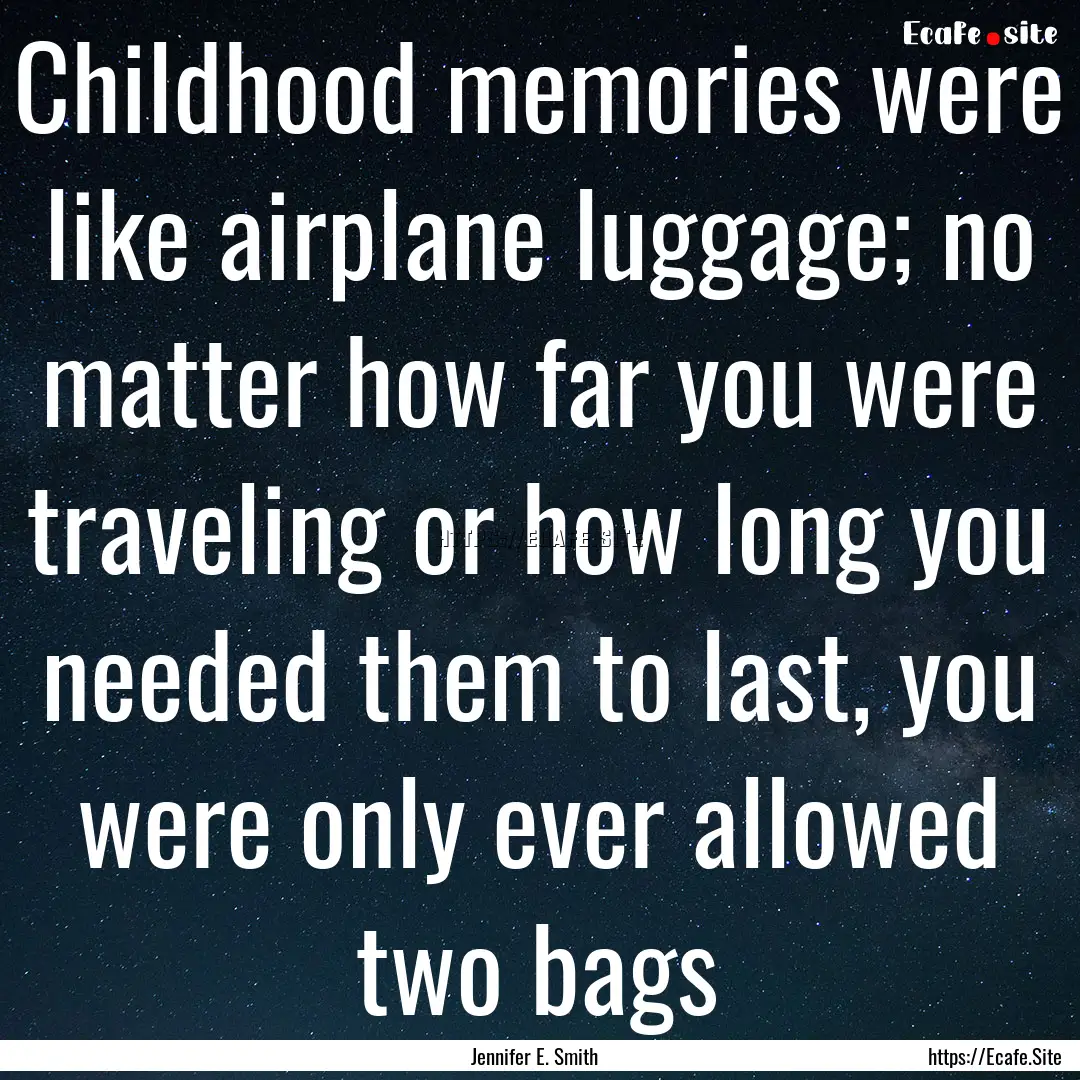 Childhood memories were like airplane luggage;.... : Quote by Jennifer E. Smith