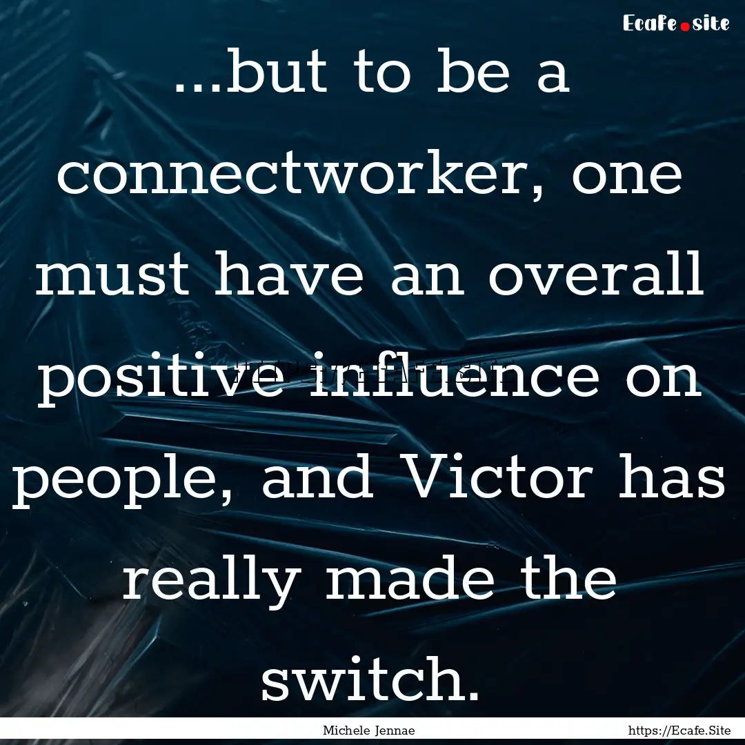 ...but to be a connectworker, one must have.... : Quote by Michele Jennae