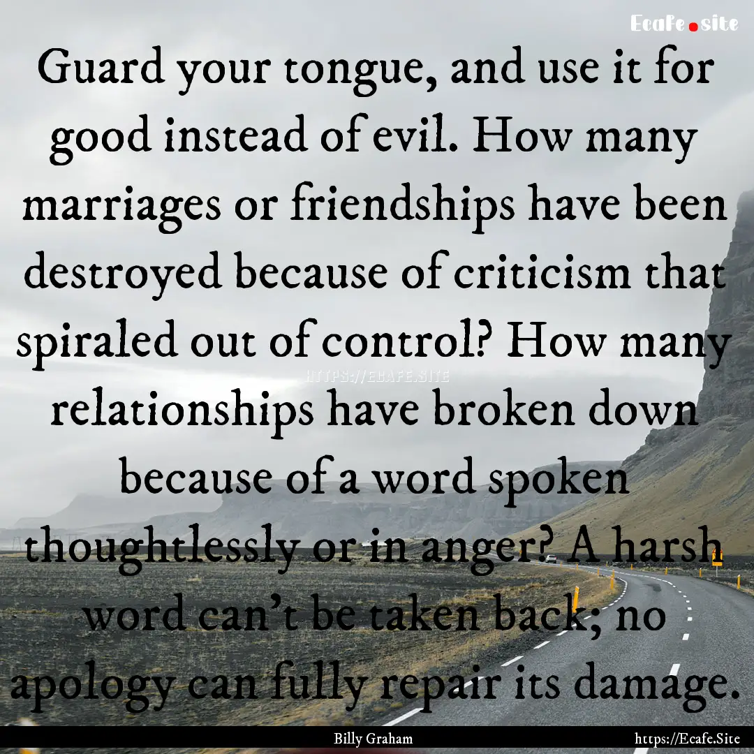 Guard your tongue, and use it for good instead.... : Quote by Billy Graham