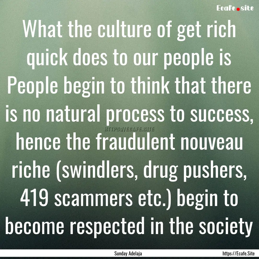 What the culture of get rich quick does to.... : Quote by Sunday Adelaja