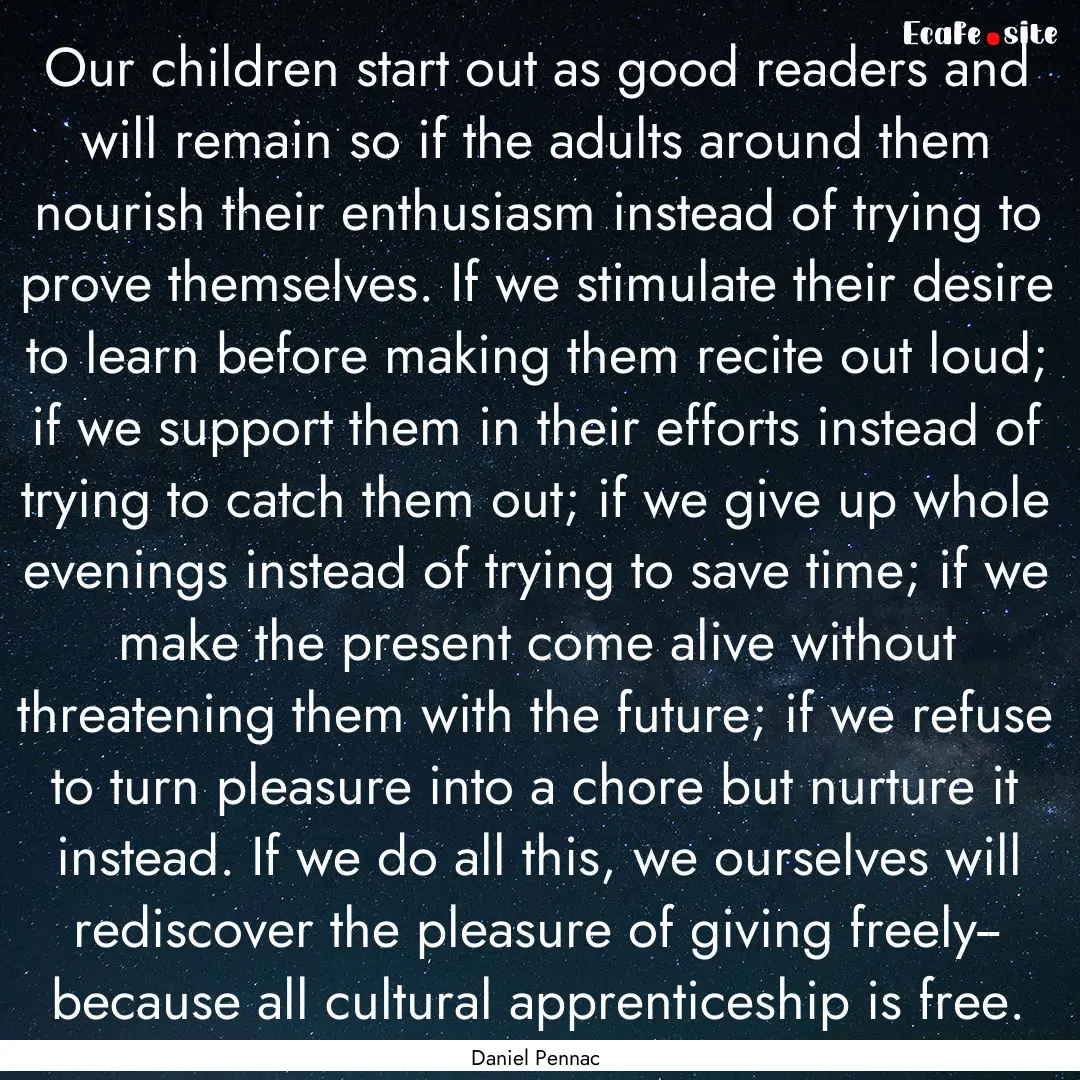 Our children start out as good readers and.... : Quote by Daniel Pennac