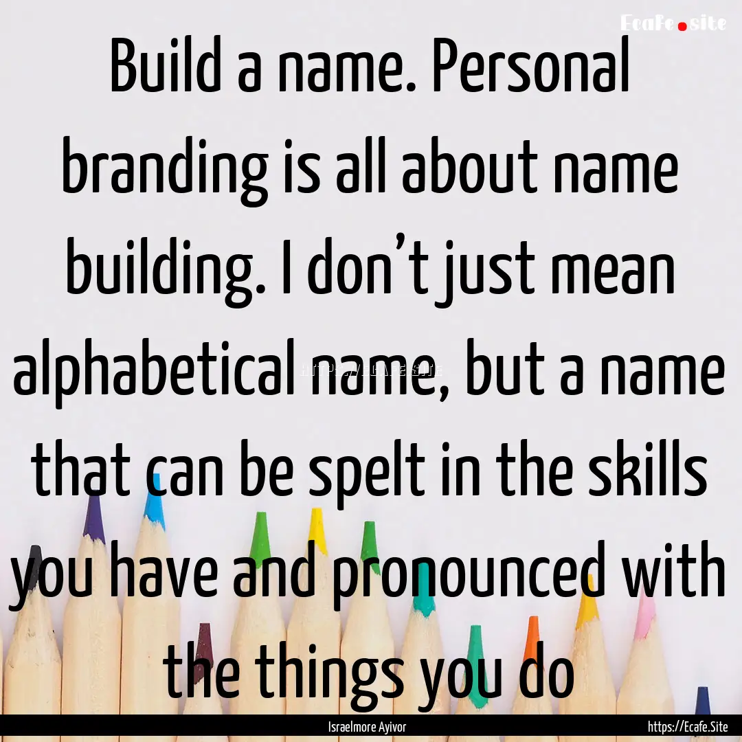 Build a name. Personal branding is all about.... : Quote by Israelmore Ayivor