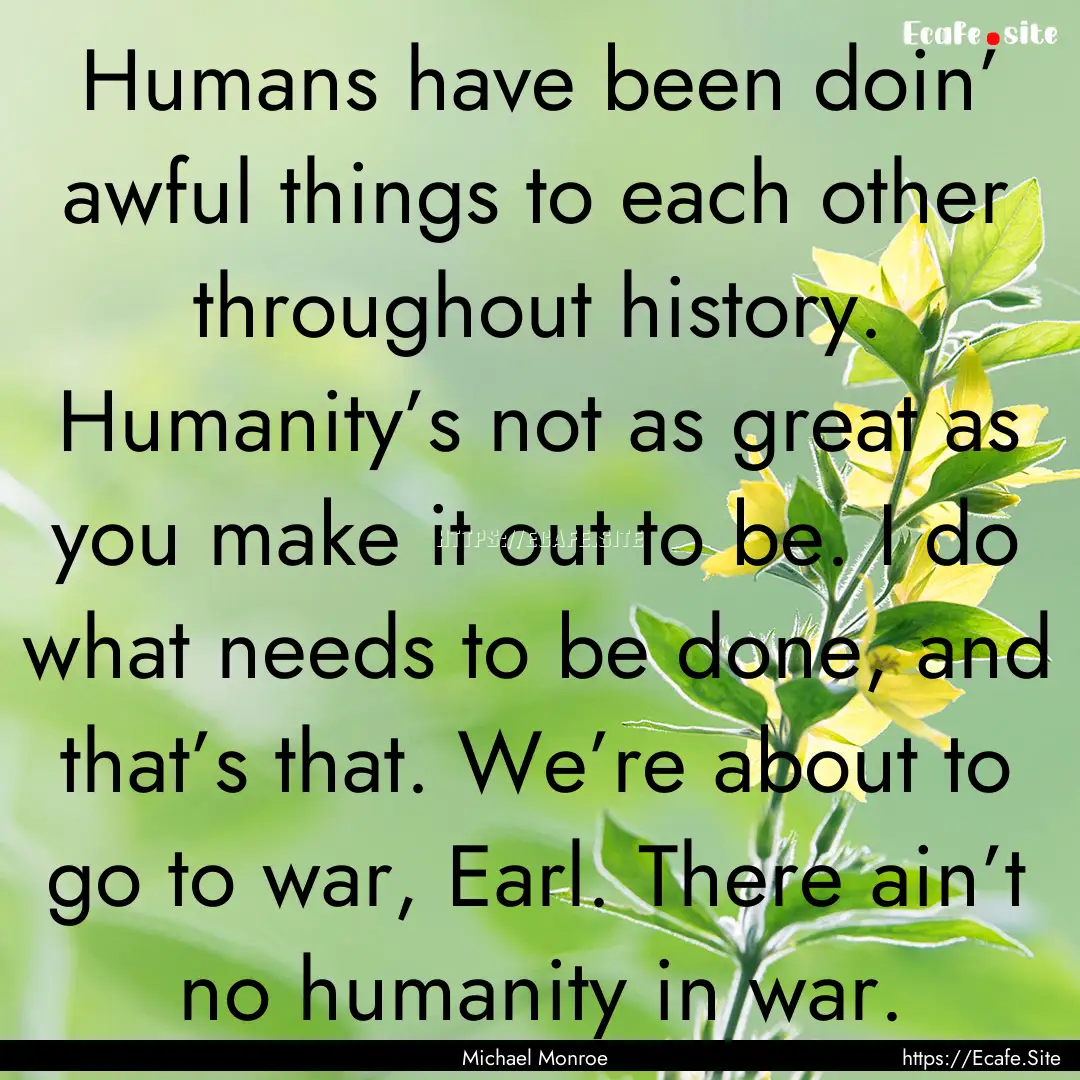 Humans have been doin’ awful things to.... : Quote by Michael Monroe