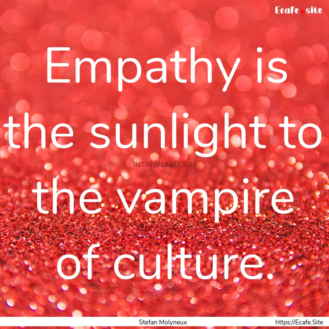 Empathy is the sunlight to the vampire of.... : Quote by Stefan Molyneux