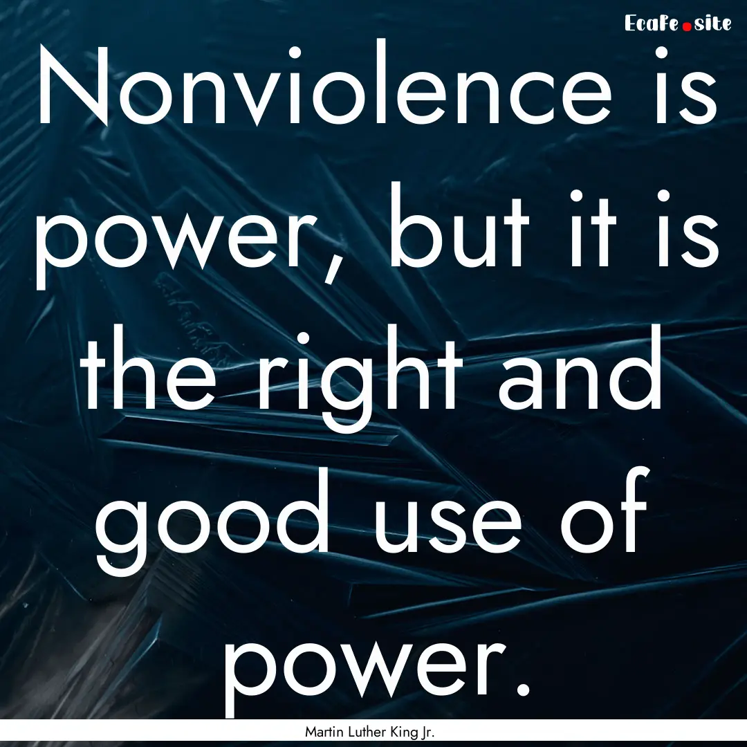 Nonviolence is power, but it is the right.... : Quote by Martin Luther King Jr.